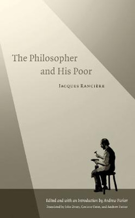 The Philosopher and His Poor by Jacques Ranciere