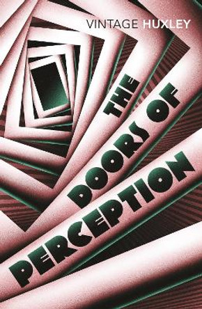 The Doors of Perception: And Heaven and Hell by Aldous Huxley
