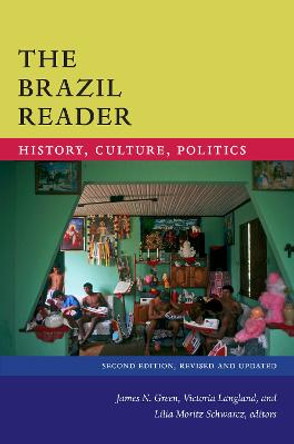 The Brazil Reader: History, Culture, Politics by James N. Green