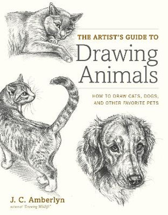 The Artist's Guide To Drawing Animals by J. C. Amberlyn