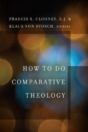 How to Do Comparative Theology by Francis X. Clooney