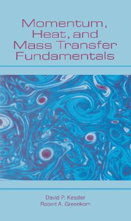Momentum, Heat, and Mass Transfer Fundamentals by David Kessler