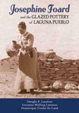 Josephine Foard and the Glazed Pottery of Laguna Pueblo by Dwight P. Lanmon