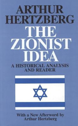 The Zionist Idea: A Historical Analysis and Reader by Arthur Hertzberg