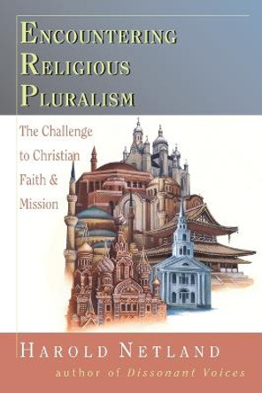 Encountering Religious Pluralism: The Challenge to Christian Faith Mission by Harold Netland