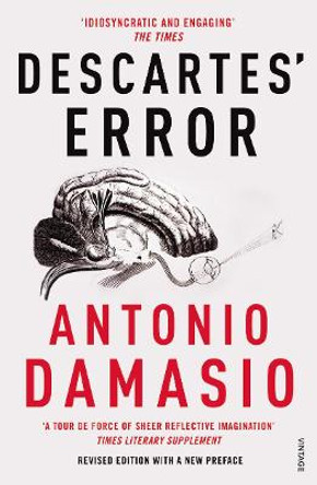 Descartes' Error: Emotion, Reason and the Human Brain by Antonio Damasio