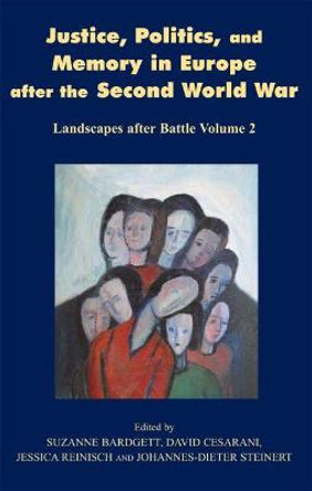 Justice, Politics and Memory in Europe After the Second World War: Landscapes After Battle: Volume 2 by Suzanne Bardgett