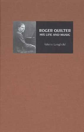 Roger Quilter - His Life and Music by Valerie Langfield