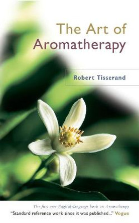 The Art Of Aromatherapy by Robert Tisserand