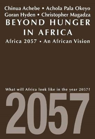 Beyond Hunger in Africa - Conventional Wisdom and a Vision of Africa in 2057 by Chinua Achebe