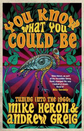You Know What You Could Be: Tuning into the 1960s by Mike Heron