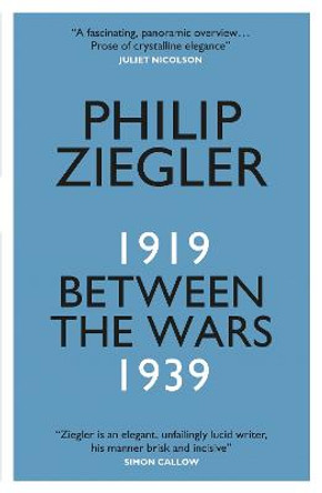 Between the Wars: 1919-1939 by Philip Ziegler
