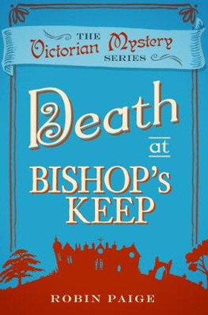 Death At Bishop's Keep: A Victorian Mystery Book 1 by Robin Paige