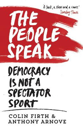 The People Speak: Democracy is Not a Spectator Sport by Colin Firth