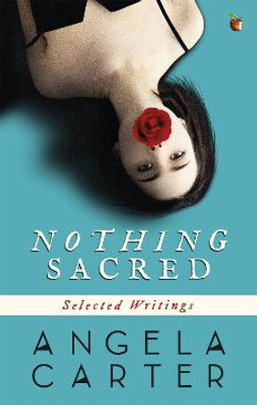 Nothing Sacred: Selected Writings by Angela Carter