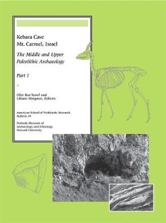 Kebara Cave, Mt. Carmel, Israel: The Middle and the Upper Paleolithic Archaeology: Pt. 1 by O. Bar-Yosef