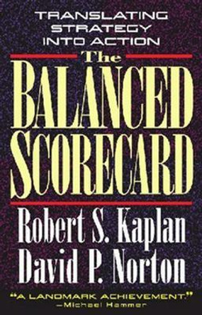 The Balanced Scorecard: Translating Strategy into Action by Robert Steven Kaplan