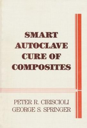 Smart Autoclave Cure of Composites by Peter R. Ciriscioli