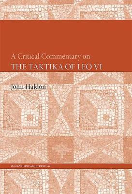 A Critical Commentary on The Taktika of Leo VI by Professor John Haldon
