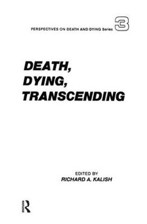 Death, Dying, Transcending: Views from Many Cultures by Richard A. Kalish