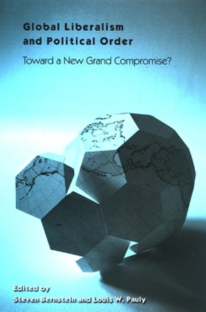 Global Liberalism and Political Order: Toward a New Grand Compromise? by Steven Bernstein 9780791470466