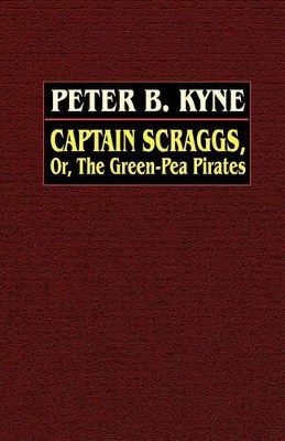 Captain Scraggs; or, The Green-Pea Pirates by Peter B. Kyne 9780809531103