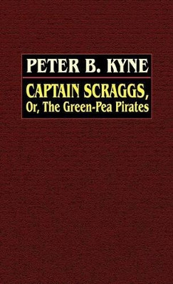 Captain Scraggs; or, The Green-Pea Pirates by Peter B. Kyne 9780809531110