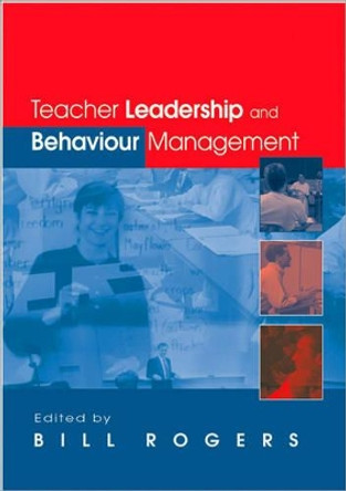 Teacher Leadership and Behaviour Management by Bill Rogers 9780761940203