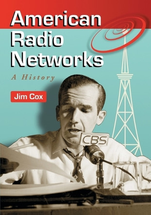 American Radio Networks: A History by Jim Cox 9780786441921
