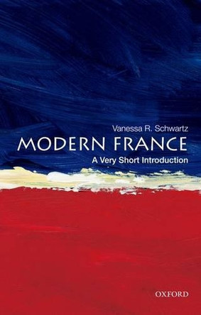 Modern France: A Very Short Introduction by Vanessa R. Schwartz 9780195389418