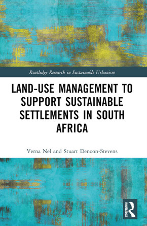 Land-Use Management to Support Sustainable Settlements in South Africa by Verna Nel 9780367639211