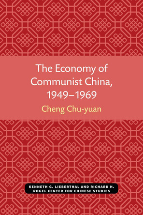 The Economy of Communist China, 1949-1969 by Chu-Yuan Cheng 9780472038398