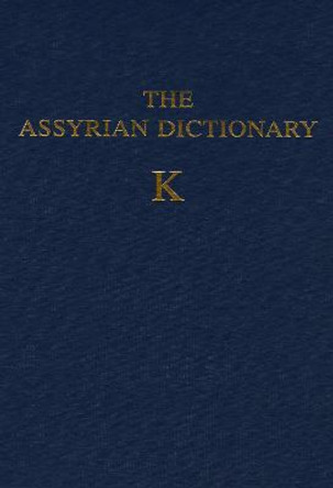 Assyrian Dictionary of the Oriental Institute of the University of Chicago, Volume 8, K by Martha T. Roth