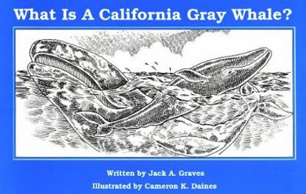 What Is A California Grey Whale? by Jack Graves