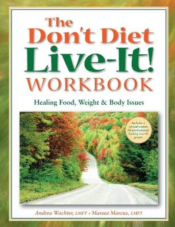 The Don't Diet, Live-It! Workbook: Healing Food, Weight and Body Issues by Wachter