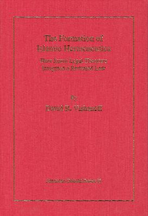 The Formation of Islamic Hermeneutics: How Sunni Legal Theorists Imagined a Revealed Law by David R Vishanoff