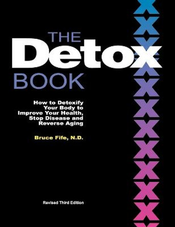 Detox Book: How to Detoxify Your Body to Improve Your Health, Stop Disease & Reverse Aging - 3rd Edition by Bruce Fife