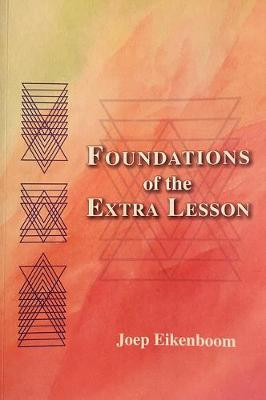 Foundations of the Extra Lesson: Beyond What Is Seen in the Exercises by Joep Eikenboom