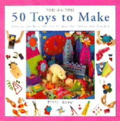 50 Toys to Make: Fun and Practical Projects to Make for Babies and Children by Petra Boase 9781859672532 [USED COPY]
