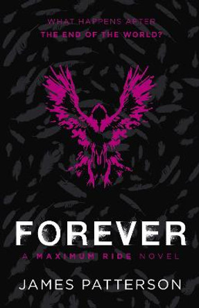Maximum Ride Forever: (Maximum Ride 9) by James Patterson