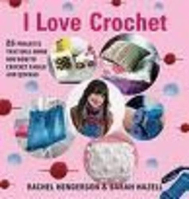 I Love Crochet by Rachel Henderson 9781605299426 [USED COPY]
