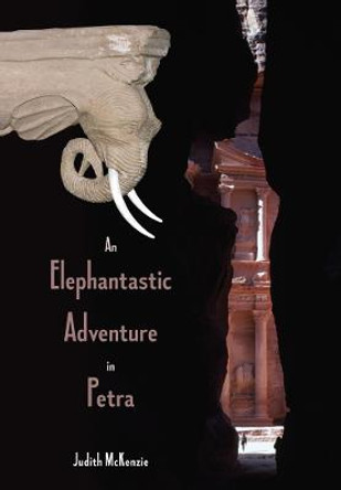 An Elephantastic Adventure in Petra by Judith S. McKenzie