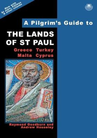 A Pilgrim's Guide to the Lands of St Paul: Greece, Turkey, Malta, Cyprus by Raymond Goodburn