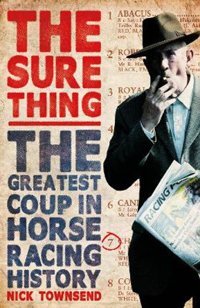 The Sure Thing: The Greatest Coup in Horse Racing History by Nick Townsend