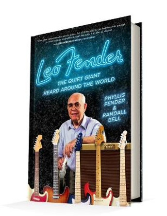 Leo Fender: The Quiet Giant Heard Around the World by Phyllis Fender