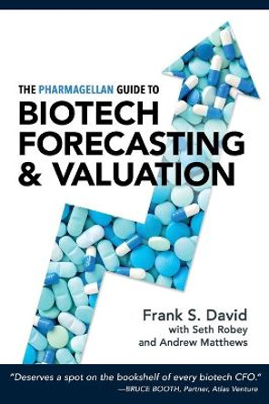 The Pharmagellan Guide to Biotech Forecasting and Valuation by Frank S David