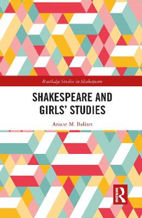 Shakespeare and Girls' Studies by Ariane M. Balizet