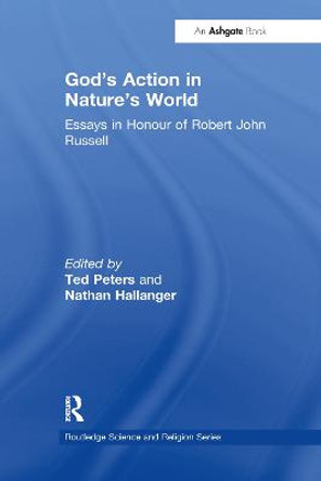 God's Action in Nature's World: Essays in Honour of Robert John Russell by Ted Peters