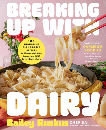 Breaking Up with Dairy: 100 Indulgent Plant-Based Recipes for Cheese (and Butter, Cream, and Milk) Lovers Everywhere by Bailey Ruskus 9780306833526