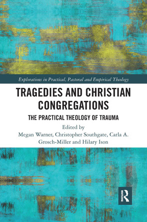 Tragedies and Christian Congregations: The Practical Theology of Trauma by Christopher Southgate